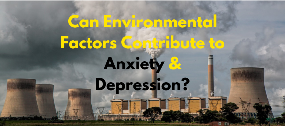 Lifestyle and environmental conditions may contribute to anxiety and depression.
