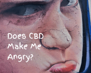 Does using CBD cause you to get angry?