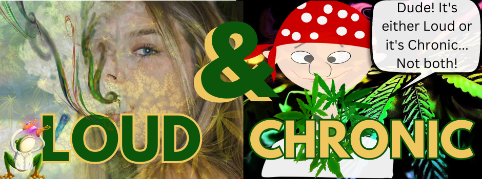 Loud & Chronic: Advocates for the Legalization of Marijuana!