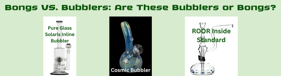 Are you engaged in the controversy surrounding bongs vs. bubblers?